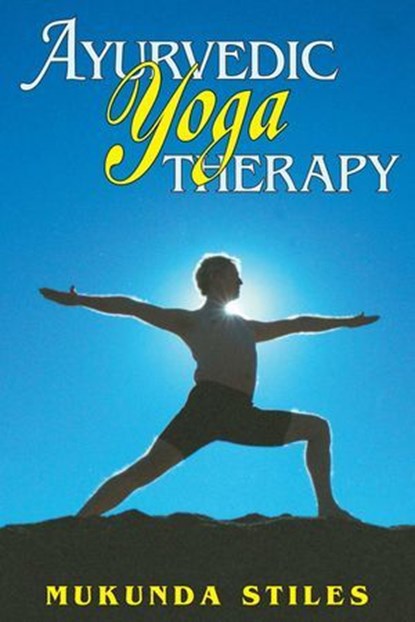 Ayurvedic Yoga Therapy, Mukunda Stiles - Ebook - 9780940676626