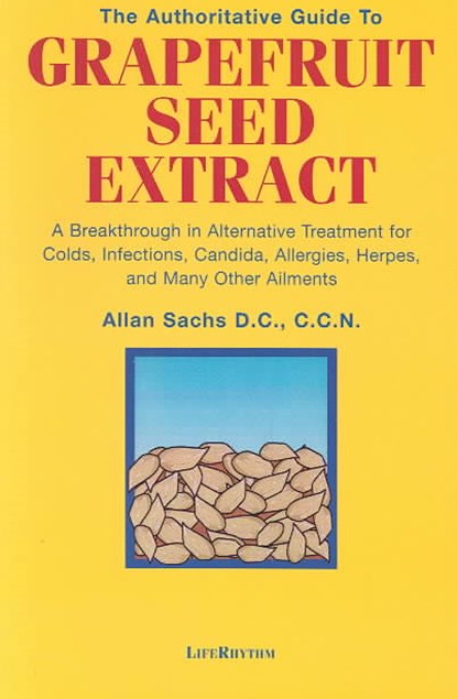 The Authoritative Guide to Grapefruit Seed Extract: A Breakthrough in Alternative Treatment for Colds, Infections, Candida, Allergies, Herpes, and Man, D. C. C. C. N. Sachs - Paperback - 9780940795174