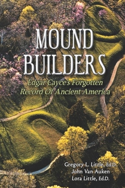 Mound Builders: Edgar Cayce's Forgotten Record of Ancient America, John Van Auken - Paperback - 9780940829671