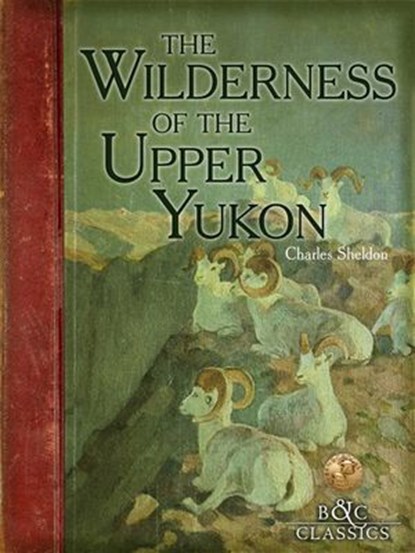 Wilderness of the Upper Yukon, Charles Sheldon - Ebook - 9780940864986