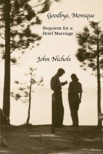 Goodbye, Monique: Requiem for a Brief Marriage, John Nichols - Paperback - 9780940875128