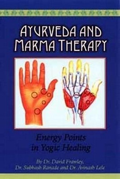 AYURVEDA & MARMA THERAPY ENERG, David Frawley ; Subhash Ranade ; Avinash Lele - Paperback - 9780940985599
