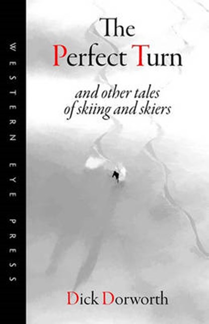 The Perfect Turn: and other tales of skiing and skiers, DORWORTH,  Dick - Paperback - 9780941283274