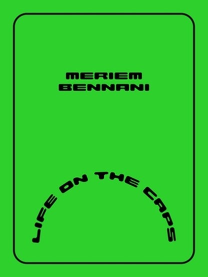 Meriem Bennani – Life on the CAPS, Meriem Bennani ; Negar Azimi ; Tiffany Malakooti ; Emily Labarge - Paperback - 9780941548878