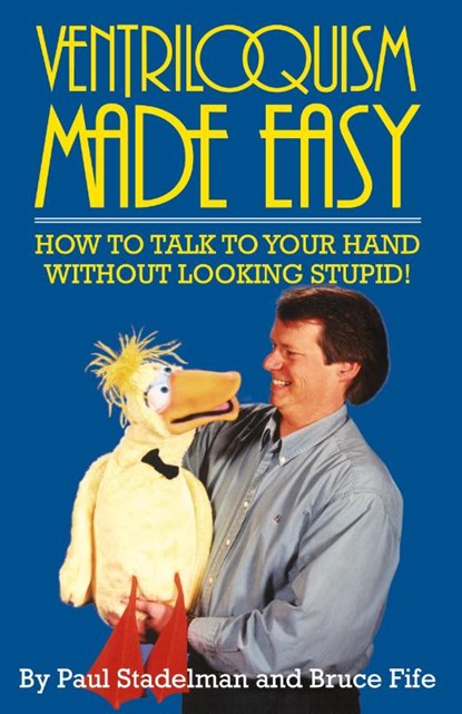 Ventriloquism Made Easy, 2nd Edition, Paul Stadelman ; Dr Bruce Fife - Paperback - 9780941599061