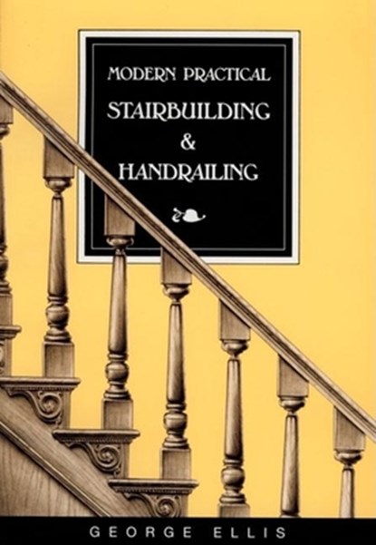 Modern Practical Stairbuilding and Handrailing, ELLIS,  George - Paperback - 9780941936156