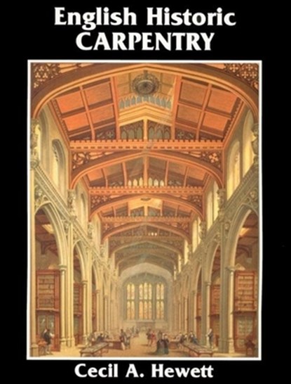 English Historic Carpentry, Cecil A. Hewett - Paperback - 9780941936415