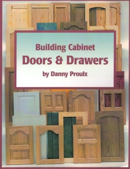 Building Cabinet Doors & Drawers, Danny Proulx - Paperback - 9780941936569