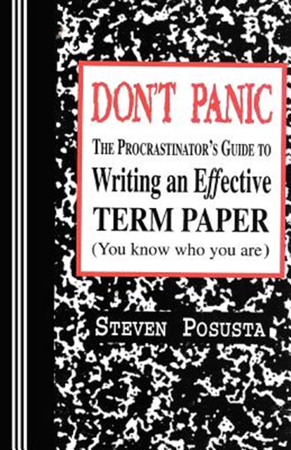 Don't Panic: The Procrastinator's Guide to Writing an Effective Term Paper, POSUSTA,  Steven - Paperback - 9780942208429