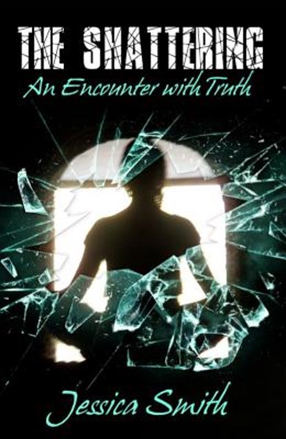 The Shattering: An Encounter with Truth, Jessica Smith - Paperback - 9780942507195