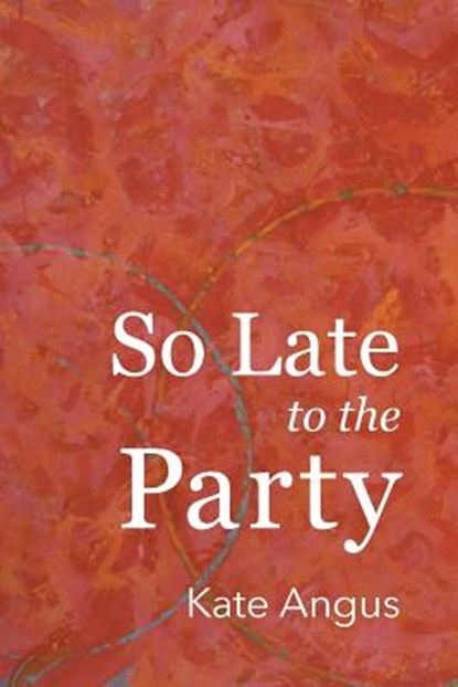 So Late to the Party, Kate Angus - Paperback - 9780942544367