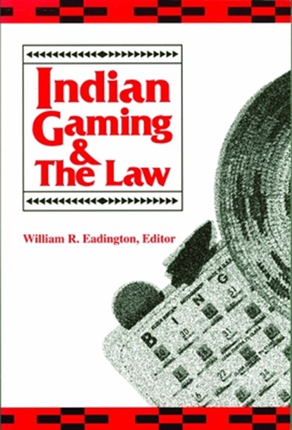 Indian Gaming and the Law, William R. Eadington - Paperback - 9780942828429
