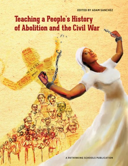 Teaching a People's History of Abolition and the Civil War, Adam Sanchez - Paperback - 9780942961058