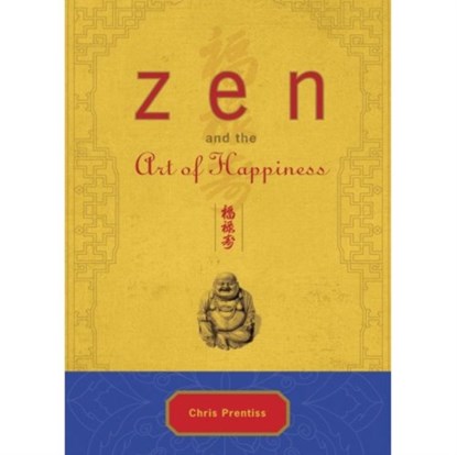 ZEN and the Art of Happiness, Chris Prentiss - Gebonden - 9780943015576