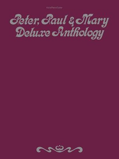 Peter, Paul & Mary -- Deluxe Anthology: Piano/Vocal/Guitar, Peter - AVM - 9780943351933