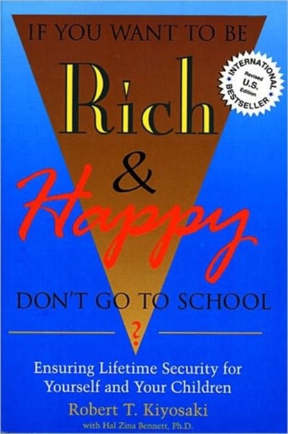 If You Want to be Rich and Happy Don't Go to School, Robert T. Kiyosaki - Paperback - 9780944031599