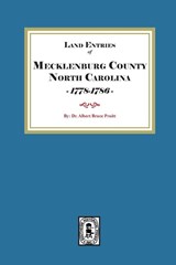Mecklenburg County, North Carolina Land Entries, 1778-1795 - Albert Bruce Pruitt - 9780944992074
