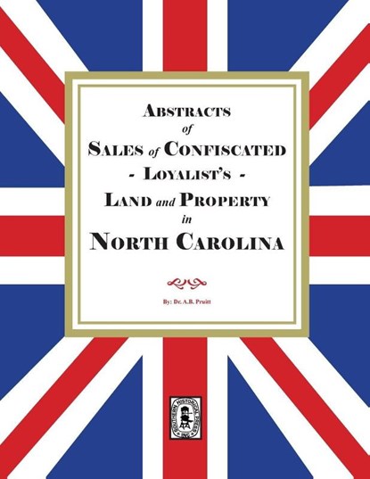 Sales of Confiscated LOYALISTS Land and Property in North Carolina, Albert Bruce Pruitt - Paperback - 9780944992265