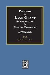 Petitions for Land Grant Suspensions in North Carolina, 1776-1836. - Albert Bruce Pruitt - 9780944992487