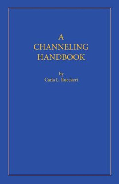 A Channeling Handbook, Carla L. Rueckert - Paperback - 9780945007074