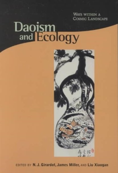 Daoism and Ecology, N. J. Girardot ; James Miller ; Xiaogan Liu - Paperback - 9780945454304