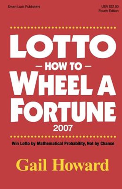 Lotto How to Wheel a Fortune 2007: Win Lotto by mathematical Probability, Not by Chance, Gail Howard - Paperback - 9780945760849