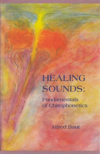 Healing Sounds: Fundamentals of Chirophonetics, Alfred Baur - Gebonden - 9780945803249