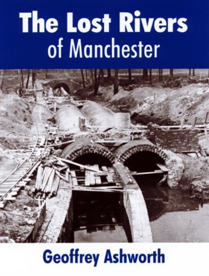 The Lost Rivers of Manchester, geoffrey ashworth - Paperback - 9780946361496