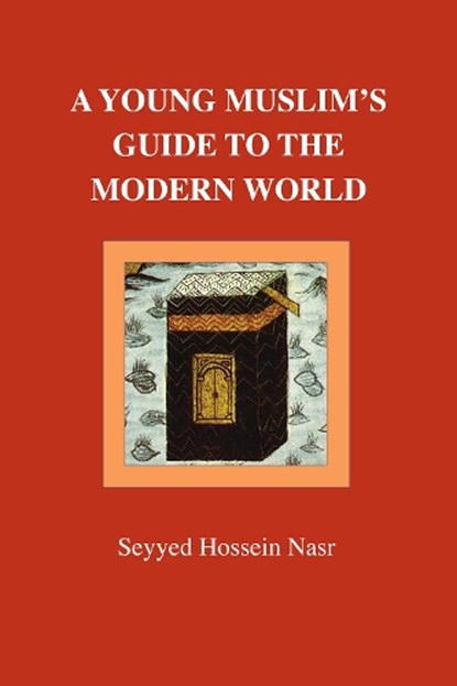 A Young Muslim's Guide to the Modern World, Seyyed Hossein Nasr - Paperback - 9780946621514