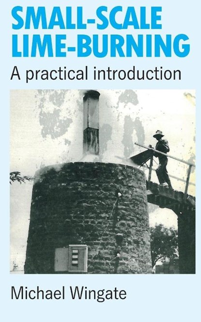 Small-scale Lime-burning, Michael Wingate - Paperback - 9780946688012