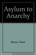 Asylum to Anarchy | Claire Baron | 