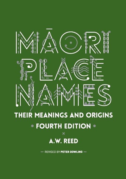 Maori Place Names: Their Meanings and Origins, A. W. Reed - Paperback - 9780947506087