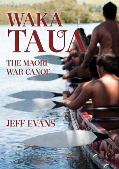 Waka Taua: the Maori War Canoe, Jeff Evans - Paperback - 9780947506391