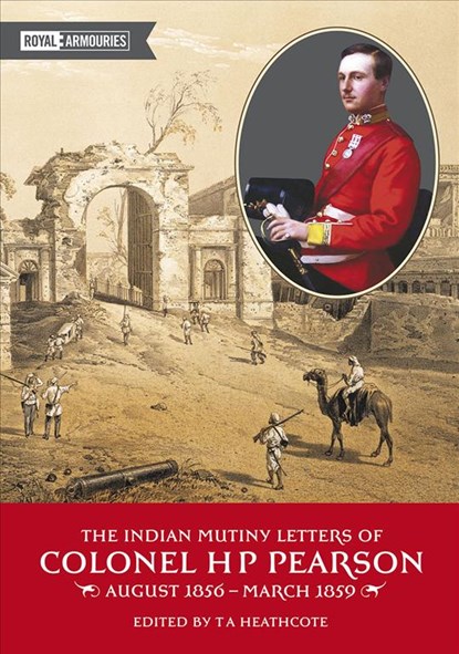 The Indian Mutiny Letters of Colonel H. P. Pearson, T. A. Heathcote - Paperback - 9780948092657