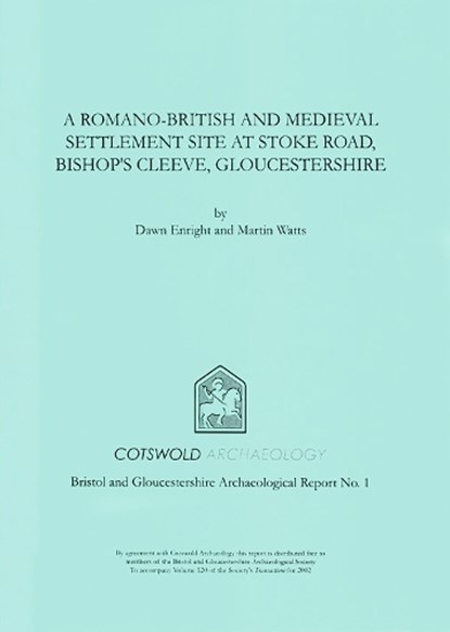 A Romano-British and Medieval Settlement Site at Stoke Road, Bishop's Cleeve, Gloucestershire, Dawn Enright ; Martin Watts - Paperback - 9780952319665