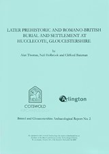 Later Prehistoric and Romano-British Burial and Settlement at Hucclecote, Gloucestershire - Alan Thomas ; Neil Holbrook ; Clifford Bateman - 9780952319672