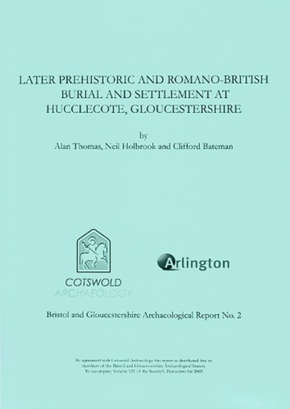 Later Prehistoric and Romano-British Burial and Settlement at Hucclecote, Gloucestershire, Alan Thomas ; Neil Holbrook ; Clifford Bateman - Paperback - 9780952319672