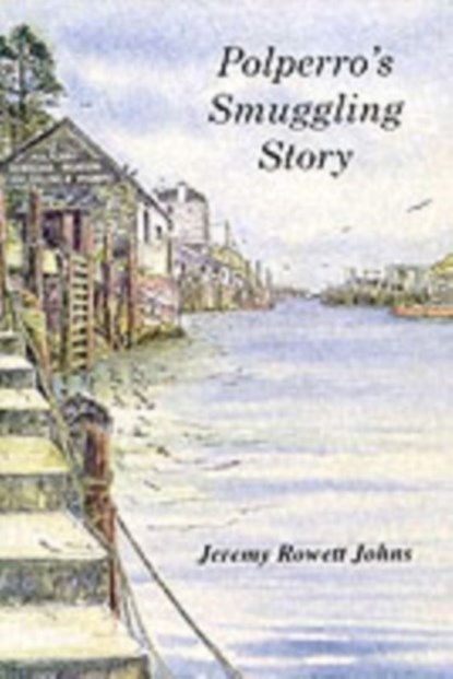 Polperro's Smuggling Story, Jeremy Rowett Johns - Paperback - 9780953001200