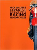 Mick Walker's Japanese Grand Prix Racing Motorcycles | Mick Walker | 