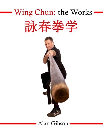 Wing Chun: The Works, Alan Gibson - Paperback - 9780953489527