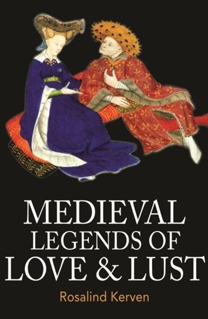 Medieval Legends of Love & Lust, Rosalind Kerven - Paperback - 9780953745494