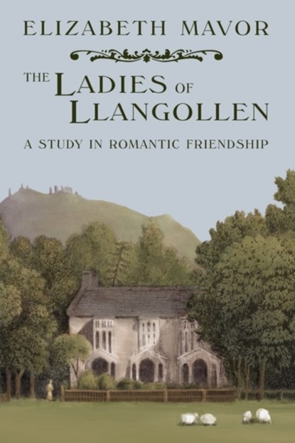 The Ladies of Llangollen, Elizabeth Mavor - Paperback - 9780953956173