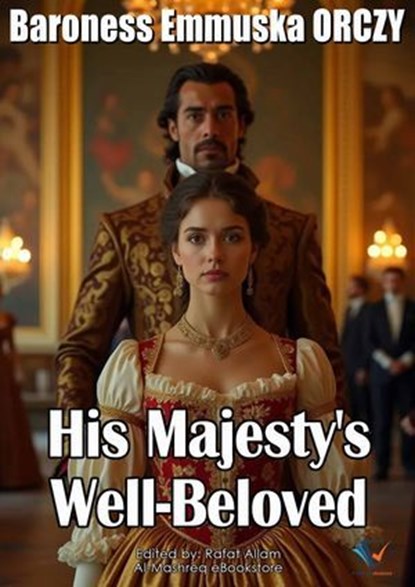 His Majesty's Well-Beloved, Baroness Emmuska ORCZY - Ebook - 9780954545741