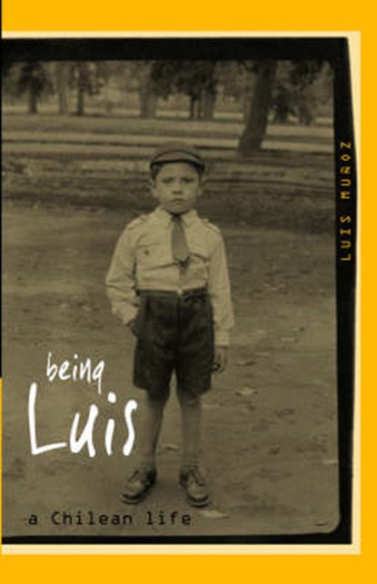 Being Luis: A Chilean Life, MUNOZ,  Luis - Paperback - 9780954758615