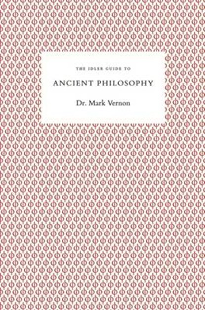 Idler Guide to Ancient Philosophy, VERNON,  Mark - Paperback - 9780954845667