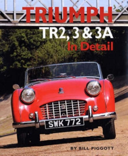 Triumph TR2, 3 and 3A in Detail, Bill Piggott - Gebonden - 9780954998158