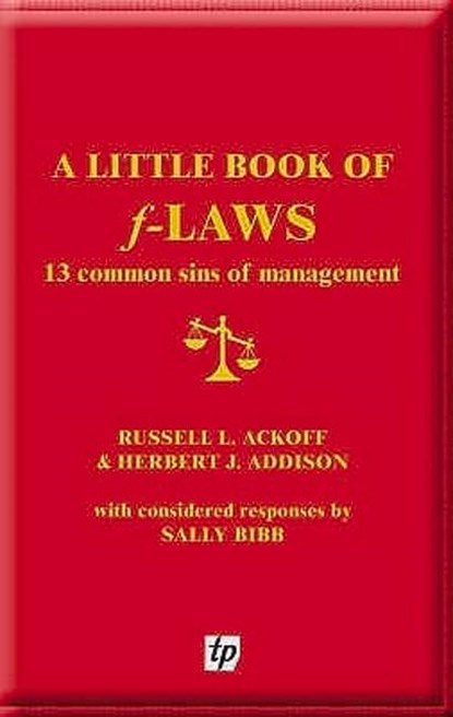 A Little Book of F-laws, Russell L. Ackoff ; Herbert J. Addison ; Sally Bibb - Paperback - 9780955008115