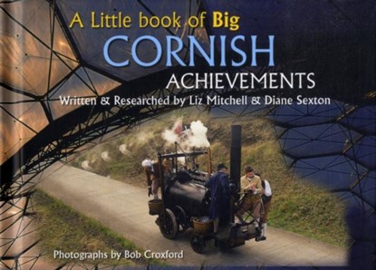 A Little Book of Big Cornish Achievements, Bob Croxford ; Elizabeth Mitchell ; Diane Sexton - Gebonden - 9780955080500
