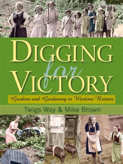 Digging for Victory, Twigs Way ; Mike Brown - Gebonden - 9780955272370