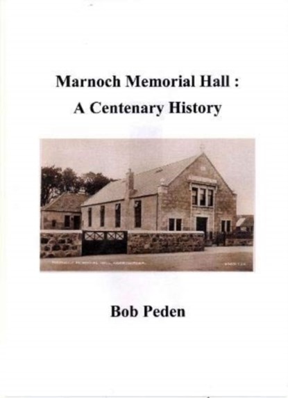 Marnoch Memorial Hall : A Centenary History, Bob Peden - Paperback - 9780955327124